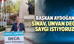 Namık Kemal Aydoğan; “Sınav, Unvan Değil Saygı İstiyoruz!”