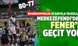 Yukatel Merkezefendi’den Fenerbahçe’ye Geçit Yok! 80-77