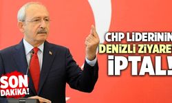 CHP Lideri Kemal Kılıçdaroğlu’nun Denizli Ziyareti İptal!