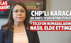 CHP’li Karaca AK Parti Teşkilatına Yüklendi; “Telefon Numaralarını Nasıl Elde Ettiniz?”