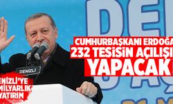 Cumhurbaşkanı Erdoğan Denizli’de 232 Tesisin Açılışını Yapacak