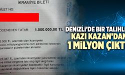 Denizli’de Bir Talihliye Kazı Kazan’dan 1 Milyon Çıktı!