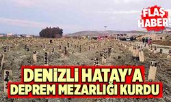 Denizli Hatay'a Deprem Mezarlığı Kurdu