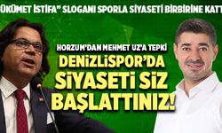 Horzum’dan Mehmet Uz’a Tepki;  “Denizlispor’da Siyaseti Siz Başlattınız!”