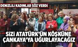 Denizlili Kadınlardan Kılıçdaroğlu’na; “Sizi Atatürk’ün Köşküne, Çankaya’ya Uğurlayacağız”