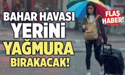 Bahar Havası Yerini Yağmura Bırakacak!