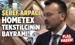 CHP Denizli Milletvekili Şeref Arpacı; “Hometex Tekstilcinin Bayramı”