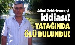 Alkol Zehirlenmesi İddiası! Yatağında Ölü Bulundu!