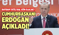 Bayram Tatili Kaç Gün Olacak? Cumhurbaşkanı Erdoğan Açıkladı!