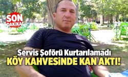 Denizli’de Köy Kahvesinde Bıçaklanan Servisçi Öldü