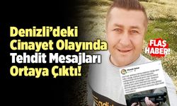 Denizli’deki Cinayet Olayında Tehdit Mesajları Ortaya Çıktı!