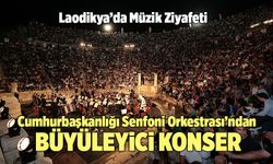 Cumhurbaşkanlığı Senfoni Orkestrası’ndan Laodikya’da Büyüleyici Konser