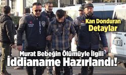 Murat Bebeğin Ölümüyle İlgili İddianame Hazırlandı! Detaylar Kan Donduracak