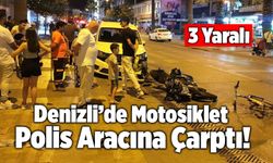 Denizli’de Motosiklet Polis Aracına Çarptı! 3 Yaralı