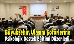 Büyükşehir Ulaşım Şoförlerine  Psikolojik Destek Eğitimi Düzenledi   