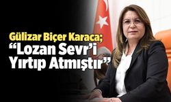 Gülizar Biçer Karaca; “Lozan Sevr’i Yırtıp Atmıştır”