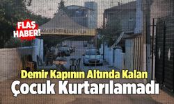 Demir Kapının Altında Kalan 4 Yaşındaki Çocuk Kurtarılamadı