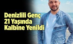 Denizlili Genç 21 Yaşında Kalbine Yenildi