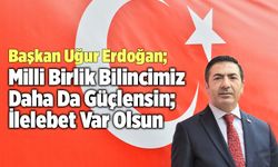 DTO Başkanı Uğur Erdoğan; “Milli Birlik Bilincimiz, Daha Da Güçlensin; İlelebet Var Olsun”