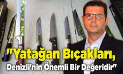 Memişoğlu, "Yatağan Bıçakları, Denizli'nin Önemli Bir Değeridir"