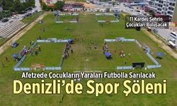 Afetzede Çocukların Yaraları Denizli’de Futbolla Sarılacak