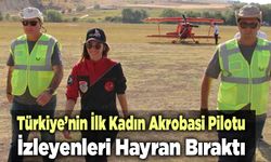 Türkiye’nin İlk Kadın Akrobasi Pilotu İzleyenleri Hayran Bıraktı