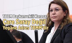 Karaca’dan Eleştiri; “Çare Saray Değil, Yegâne Adres Türkiye Büyük Millet Meclisi”