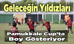 Geleceğin Yıldızlları Pamukkale Cup’ta Boy Gösteriyor