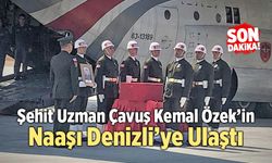 Şehit Uzman Çavuş Kemal Özek’in Naaşı Denizli’ye Ulaştı