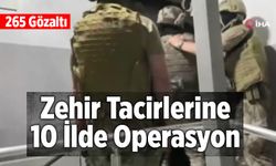 Zehir Tacirlerine 10 İlde Operasyon: 265 Gözaltı