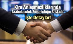 Kira Anlaşmazlıklarında Arabuluculuk Zorunluluğu Başladı! İşte Detaylar!