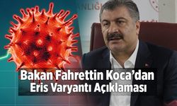 Bakan Fahrettin Koca’dan Eris Varyantı Açıklaması