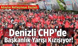 Denizli CHP’de Başkanlık Yarışı Kızışıyor! Adaylar Netleşmeye Başladı
