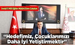 Denizli İl Milli Eğitim Müdürü Emre Çalışkan: “Hedefimiz, çocuklarımızı daha iyi yetiştirmektir”