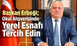 Mehmet Ali Erbeği; “Okul Alışverişinde Yerel Esnafı Tercih Edin”