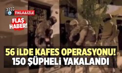 56 İlde Kafes Operasyonu! 150 Şüpheli Yakalandı