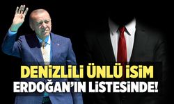 Denizlili Ünlü İsim Erdoğan’ın Listesinde!