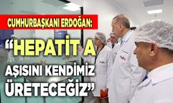 Cumhurbaşkanı Erdoğan:  "Hepatit A Aşısını Kendimzi Üreteceğiz”