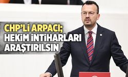 CHP’li Arpacı, Hekim İntiharlarını Meclis Gündemine Taşıdı