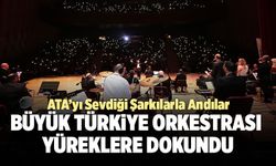 Büyük Türkiye Orkestrası, Atatürk’ün Sevdiği Şarkıları Seslendirdi