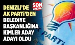 Denizli’de AK Parti’den Belediye Başkanlığına Kimler Aday Adayı Oldu