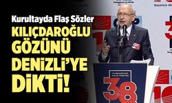 Kemal Kılıçdaroğlu Gözünü Denizli’ye Dikti!