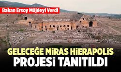 Bakan Ersoy "Geleceğe Miras Hierapolis" Projesinin Ayrıntılarını Paylaştı