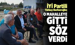 İYİ Partili Türkay Berberoğlu; O Mahalleye Gitti, Söz Verdi