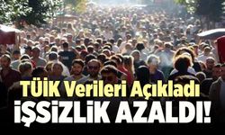 TÜİK Verileri Açıkladı! Türkiye’de İşsizlik Azaldı