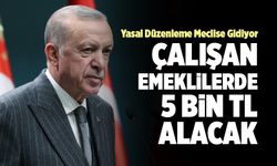 Cumhurbaşkanı Erdoğan; “Çalışan Emeklilerde 5 Bin TL Alacak”