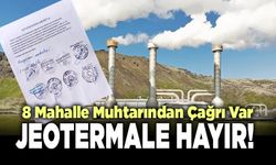 8 Mahalle Muhtarından Çağrı Var,  Jeotermale Hayır!