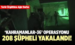 Terör Örgütüne ‘Kahramanlar-36’ Operasyonu;208 Şüpheli Yakalandı