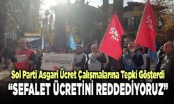 Sol Parti: “Sefalet Ücretini Reddediyoruz”