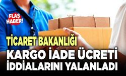 Ticaret Bakanlığı Kargo İade Ücreti İddialarını Yalanladı